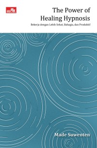 The Power of Healing Hypnosis: Bekerja dengan Lebih Sehat, Bahagia dan Produktif