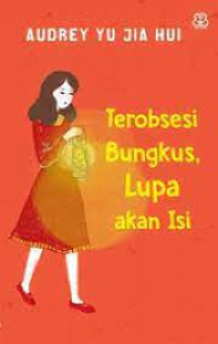 Terobsesi Bungkus Lupa Akan Isi